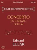Concerto in B Minor Op. 61: With Separate Violin Part di Edward Elgar edito da DOVER PUBN INC