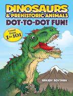 Dinosaurs & Prehistoric Animals Dot-to-Dot Fun! di Arkady Roytman edito da Dover Publications Inc.