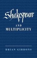 Shakespeare and Multiplicity di Brian Gibbons edito da Cambridge University Press