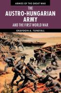 The Austro-Hungarian Army And The First World War di Graydon A. Tunstall edito da Cambridge University Press
