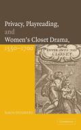 Privacy, Playreading, and Women's Closet Drama, 1550-1700 di Marta Straznicky edito da Cambridge University Press