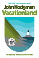 Vacationland: True Stories from Painful Beaches di John Hodgman edito da RANDOM HOUSE LARGE PRINT