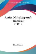 Stories of Shakespeare's Tragedies (1911) di H. A. Guerber edito da Kessinger Publishing