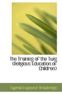 The Training Of The Twig (religious Education Of Children) di Cyprian Leycester Drawbridge edito da Bibliolife