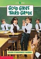 Good Grief...Third Grade di Colleen O'Shaughnessy McKenna edito da Scholastic Paperbacks