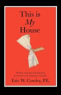 This is My House di Eric W. Cowley edito da iUniverse