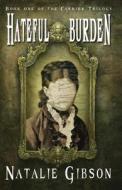 Hateful Burden di Natalie Gibson edito da Ishtar Books