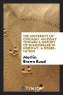 The University of Chicago. an Essay Toward a History of Shakespeare in Norway. a Dissertation di Martin Brown Ruud edito da LIGHTNING SOURCE INC