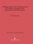 A Bibliography of the Theophrastan Character in English with Several Portrait Characters di Chester Noyes Greenough edito da Harvard University Press