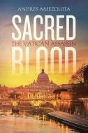 Sacred Blood: The Vatican Assassin di Andres Amezquita edito da LIGHTNING SOURCE INC