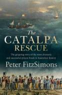 The Catalpa Rescue: The Gripping Story of the Most Dramatic and Successful Prison Break in Australian History di Peter Fitzsimons edito da HACHETTE AUSTRALIA
