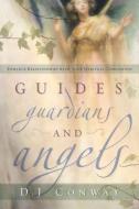 Guides, Guardians and Angels: Enhance Relationships with Your Spiritual Companions di D. J. Conway edito da LLEWELLYN PUB