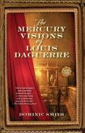 Mercury Visions of Louis Daguerre di Dominic Smith edito da Washington Square Press