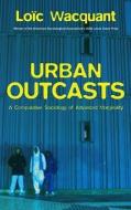 Urban Outcasts di Loic Wacquant edito da Polity Press