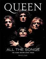 Queen All the Songs: The Story Behind Every Track di Benoît Clerc edito da BLACK DOG & LEVENTHAL