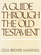 Guide Through the Old Testament di Celia Brewer Marshall edito da Westminster John Knox Press