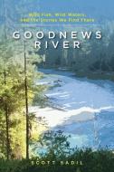 Goodnews River di Scott Sadil edito da Stackpole Books