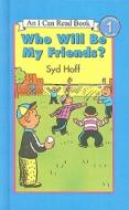 Who Will Be My Friends? di Syd Hoff edito da PERFECTION LEARNING CORP