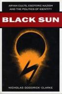 Black Sun di Nicholas Goodrick-Clarke edito da New York University Press