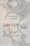 Gertrude Stein's Surrealist Years di Ery Shin edito da UNIV OF ALABAMA PR