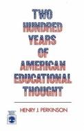 Two Hundred Years of American Educational Thought di Henry J. Perkinson edito da University Press of America