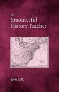Resourceful History Teacher di John Lello edito da CONTINNUUM 3PL