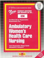 Ambulatory Women's Health Care Nursing di National Learning Corporation edito da National Learning Corp