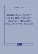 Intellectual Property and US Relations with Indonesia, Malaysia, Singapore, and Thailand di Elisabeth Uphoff edito da Cornell University Press