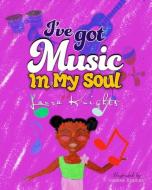 I've Got Music In My Soul di Laura E. Knights edito da Laura Knights