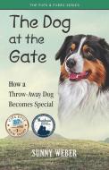 The Dog at the Gate: How a Throw-Away Dog Becomes Special di Sunny Weber edito da Pups and Purrs Press