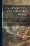 Loan Collection Of Portraits Of Women edito da Legare Street Press