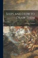 Ships and How to Draw Them di William J. Aylward edito da LIGHTNING SOURCE INC