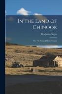 In the Land of Chinook; or, The Story of Blaine County di Alva Josiah Noyes edito da LEGARE STREET PR