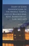 Diary of John Manningham, of the Middle Temple, and of Bradbourne, Kent, Barrister-at-law, 1602-1603 di John Bruce, John Manningham edito da LEGARE STREET PR
