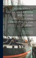 Distinguished American Lawyers With Their Struggles and Trimuphs in the Forum... di John James Ingalls, Henry Wilson Scott edito da LEGARE STREET PR