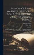 Memoir Of Lady Warwick [abridged From A. Walker's The Virtuous Woman Found]: Also Her Diary From ... 1666 To 1672. To Which Are Added, Extracts From H di Anthony Walker edito da LEGARE STREET PR