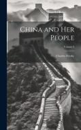 China and Her People; Volume 2 di Charles Denby edito da Creative Media Partners, LLC