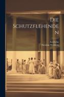 Die Schutzflehenden di Aeschylus, Nicolaus Wecklein edito da LEGARE STREET PR