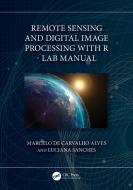 Remote Sensing And Digital Image Processing With R - Lab Manual di Marcelo de Carvalho Alves, Luciana Sanches edito da Taylor & Francis Ltd