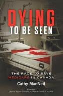 Dying to be Seen di Cathy MacNeil edito da FriesenPress