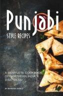 Punjabi Style Recipes: A Complete Cookbook of Northern India Dish Ideas! di Barbara Riddle edito da INDEPENDENTLY PUBLISHED