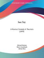San Toy: A Musical Comedy in Two Acts (1899) di Edward Morton, Harry Greenbank, Adrian Ross edito da Kessinger Publishing