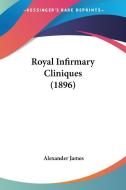 Royal Infirmary Cliniques (1896) di Alexander James edito da Kessinger Publishing