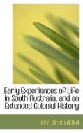 Early Experiences Of Life In South Australia, And An Extended Colonial History di John Wrathall Bull edito da Bibliolife