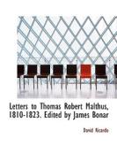 Letters To Thomas Robert Malthus, 1810-1823. Edited By James Bonar di David Ricardo edito da Bibliolife