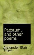 Paestum, And Other Poems di Alexander Blair Thaw edito da Bibliolife