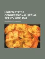 United States Congressional Serial Set Volume 5862 di United States Congress edito da Rarebooksclub.com