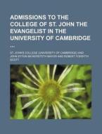 Admissions to the College of St. John the Evangelist in the University of Cambridge di St John College edito da Rarebooksclub.com