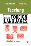Teaching Modern Foreign Languages di Carol Morgan, Peter Neil edito da Taylor & Francis Ltd