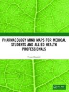 Pharmacology Mind Maps For Medical Students And Allied Health Professionals di Prasan Bhandari edito da Taylor & Francis Ltd
